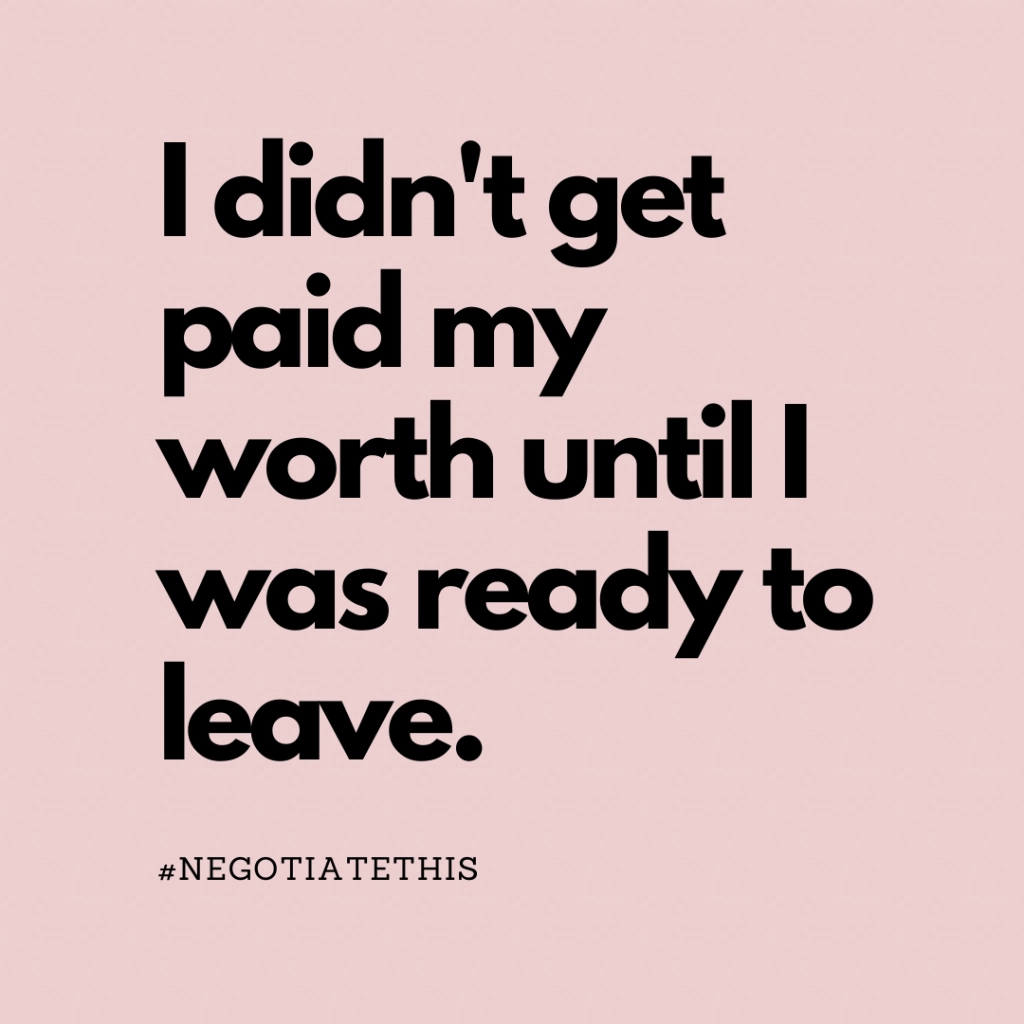 didn't get paid my worth until I was ready to leave