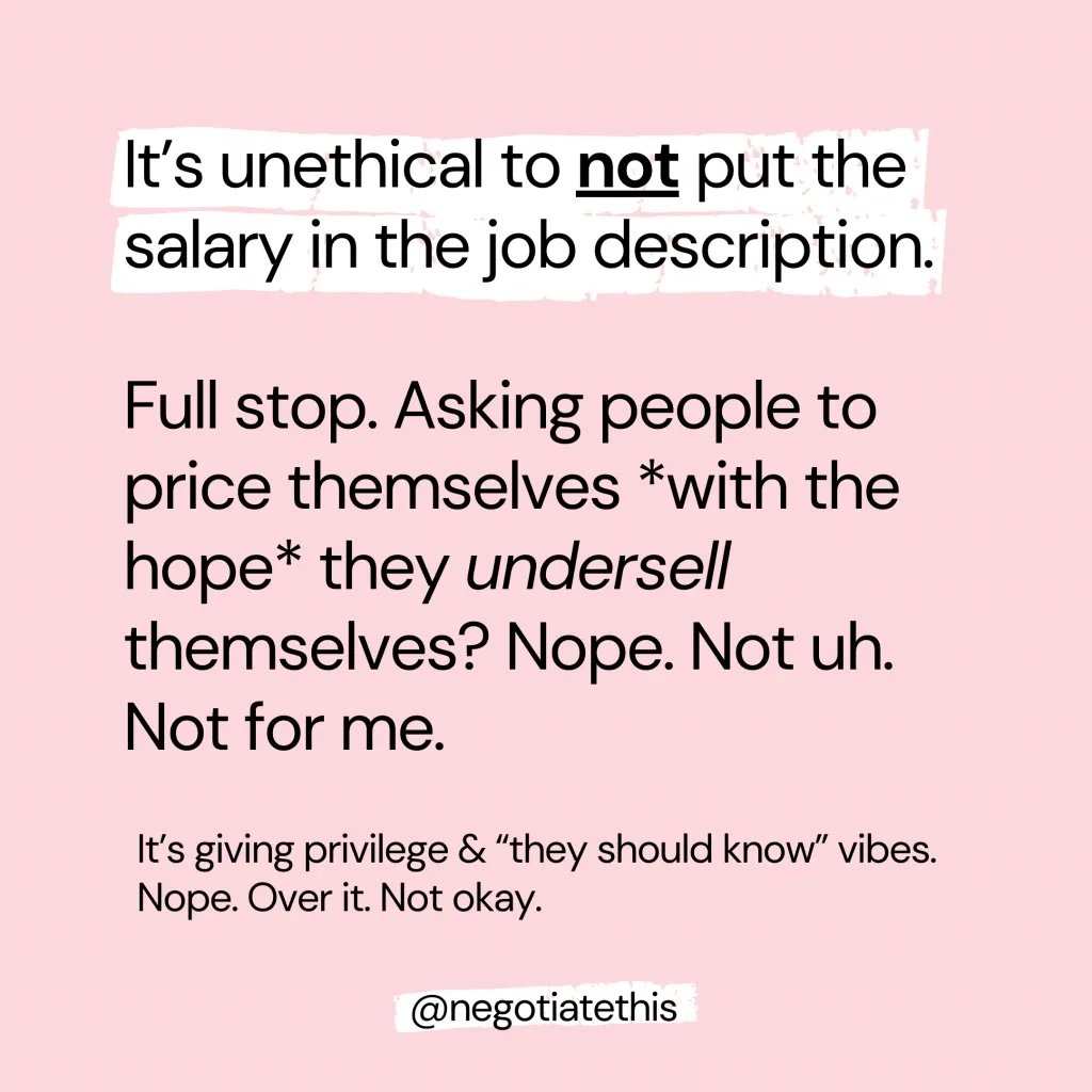 It's unethical to not put the salary in the job description. It's giving privilege & they should know vibes.