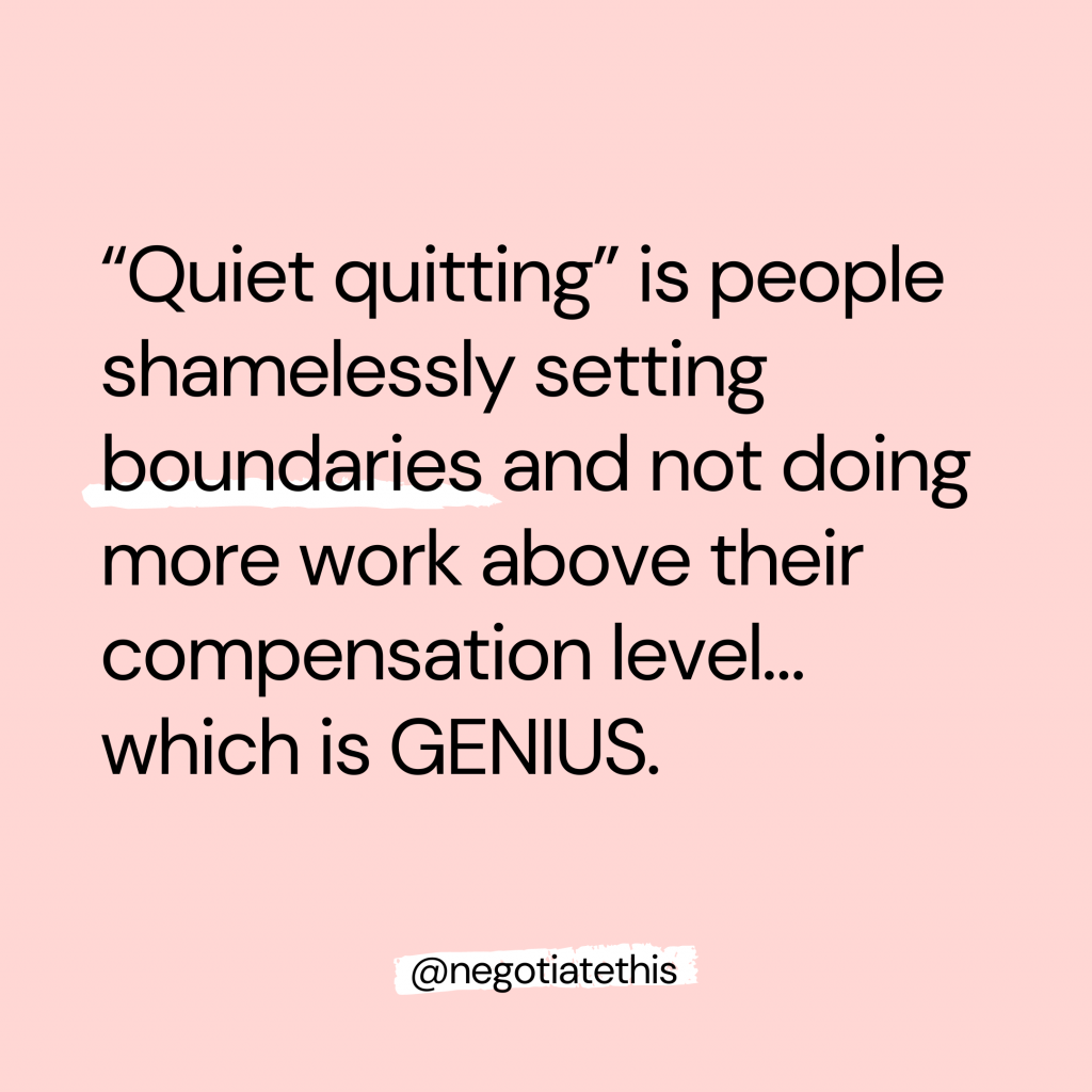 “Quiet quitting” is people shamelessly setting boundaries and not doing more work above their compensation level… which is GENIUS. 