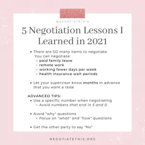 Here are 5 negotiation lessons I learned in 2021:
• There are SO many items to negotiate. You can negotiate: paid family leave, remote work, working fewer days per week, health insurance wait periods
2. Let your supervisor know months in advance that you want a raise
ADVANCED TIPS:
3. Use a specific number when negotiating - avoid numbers that end in 5 and 0
4. avoid why questions - focus on what and how questions
5. get the other party to say no
